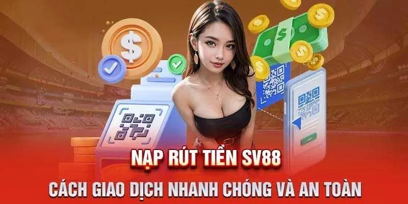 Nạp Tiền Sv88 – Dễ Dàng Với Nhiều Phương Thức Tiện Lợi