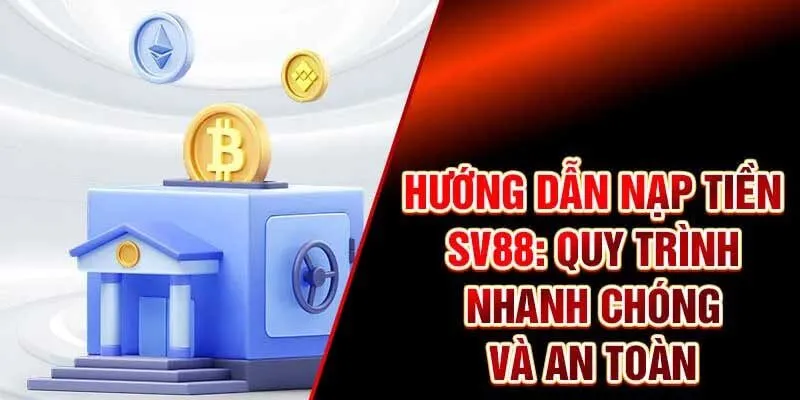 Tại sao nạp tiền sv88 là bước quan trọng trong trải nghiệm cá cược?  